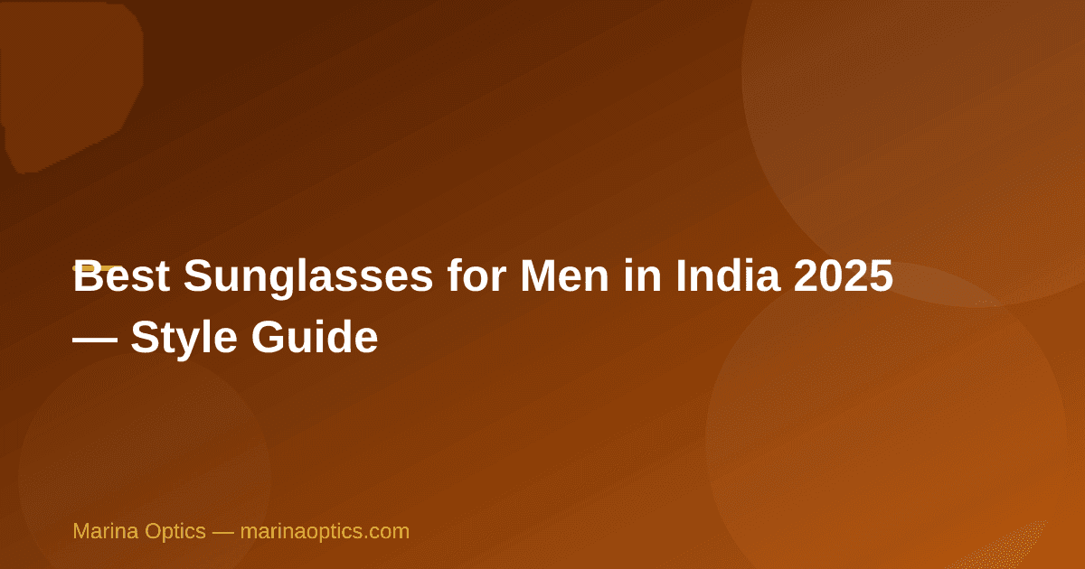Best Sunglasses for Men in India 2025 — Style Guide