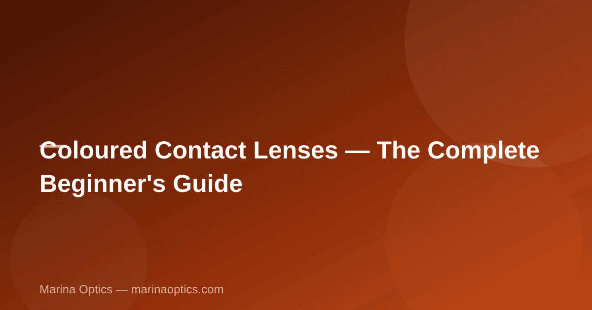 Coloured Contact Lenses — The Complete Beginner's Guide