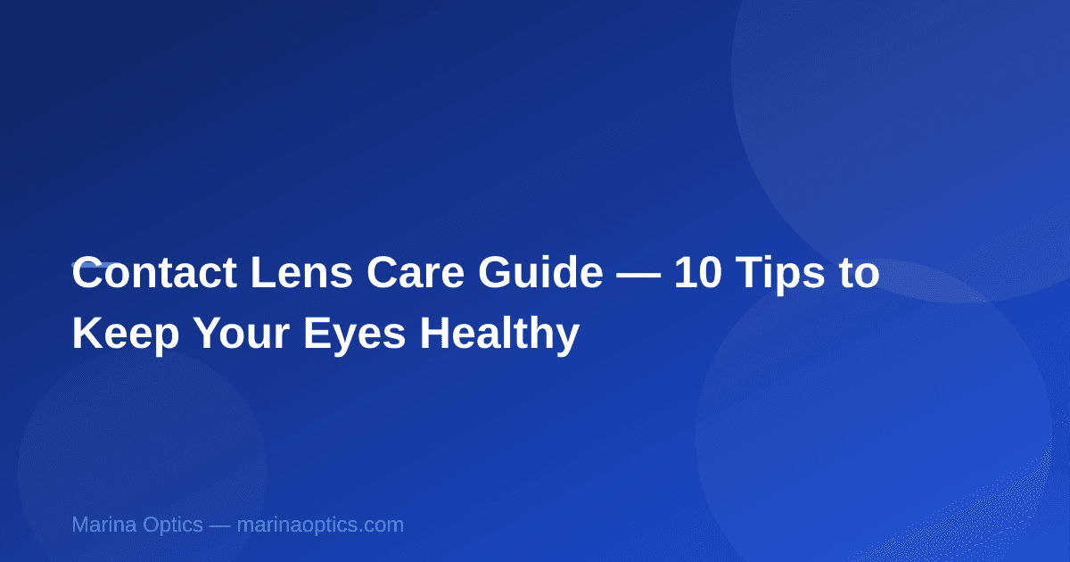 Contact Lens Care Guide — 10 Tips to Keep Your Eyes Healthy